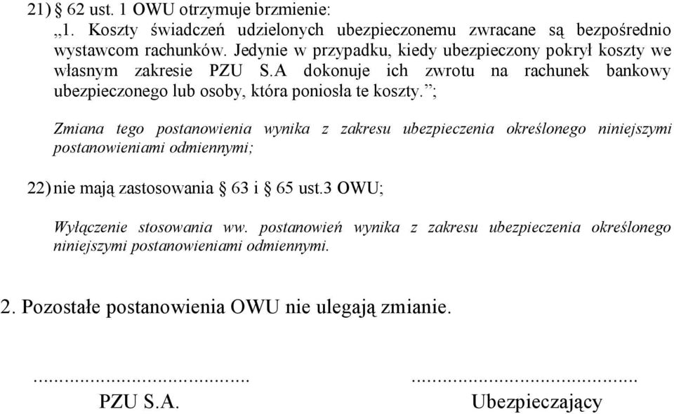 A dokonuje ich zwrotu na rachunek bankowy ubezpieczonego lub osoby, która poniosła te koszty. ; 22) nie mają zastosowania 63 i 65 ust.