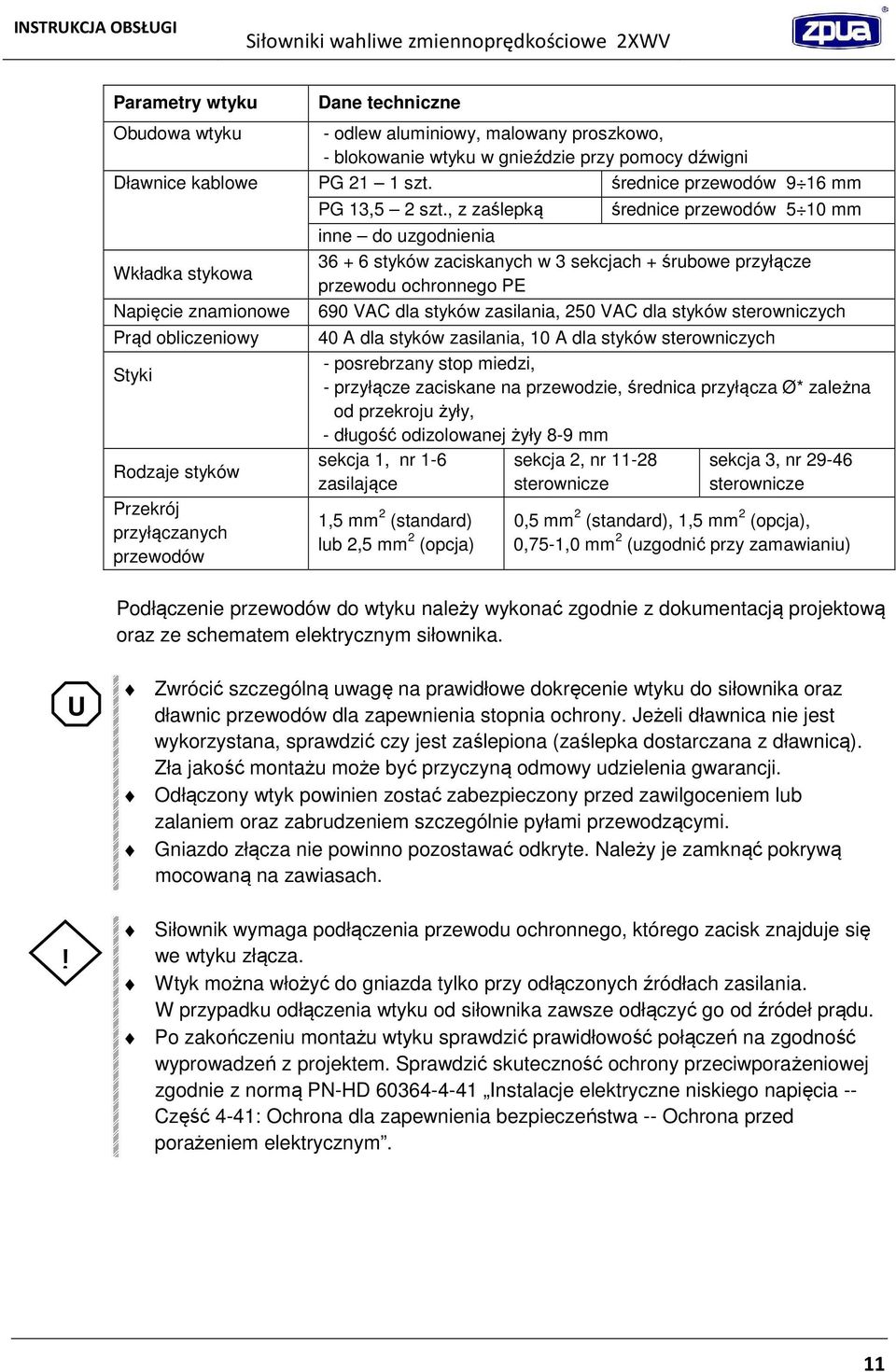 , z zaślepką średnice przewodów 5 10 mm inne do uzgodnienia 36 + 6 styków zaciskanych w 3 sekcjach + śrubowe przyłącze przewodu ochronnego PE 690 VAC dla styków zasilania, 250 VAC dla styków