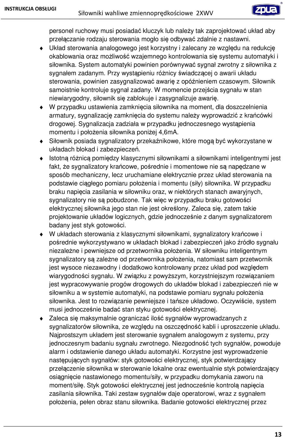 System automatyki powinien porównywać sygnał zwrotny z siłownika z sygnałem zadanym.