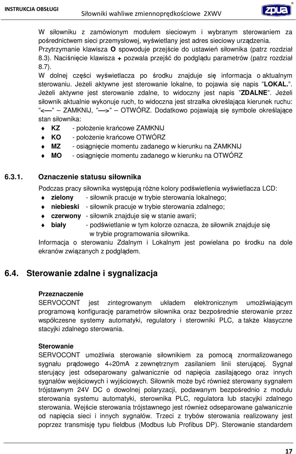 W dolnej części wyświetlacza po środku znajduje się informacja o aktualnym sterowaniu. Jeżeli aktywne jest sterowanie lokalne, to pojawia się napis LOKAL.