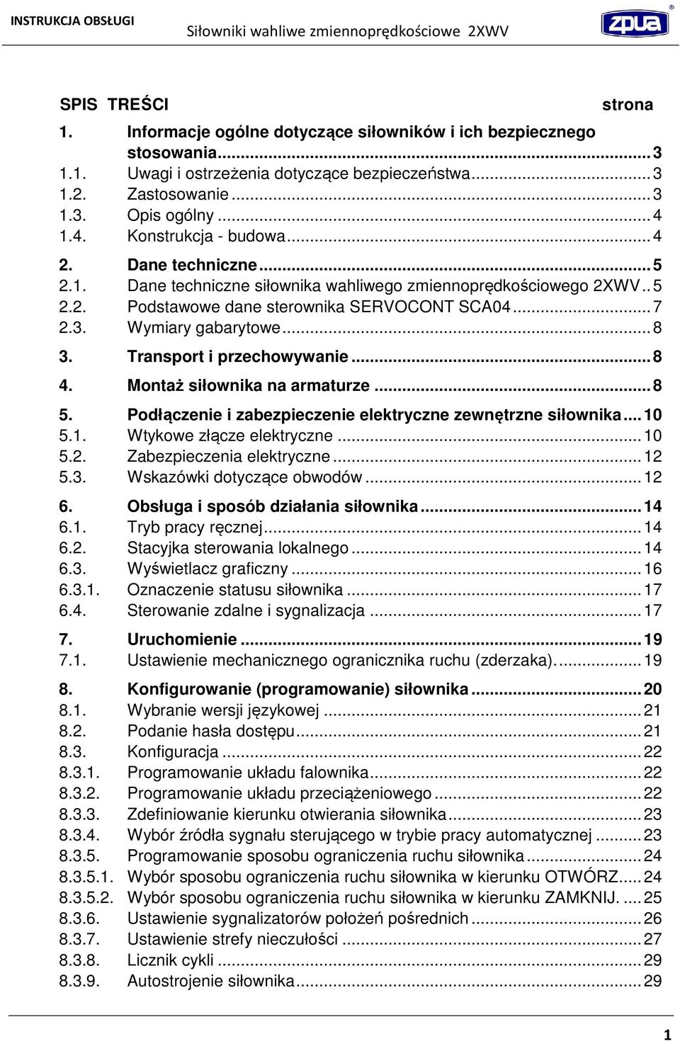 Wymiary gabarytowe... 8 3. Transport i przechowywanie... 8 4. Montaż siłownika na armaturze... 8 5. Podłączenie i zabezpieczenie elektryczne zewnętrzne siłownika... 10 5.1. Wtykowe złącze elektryczne.