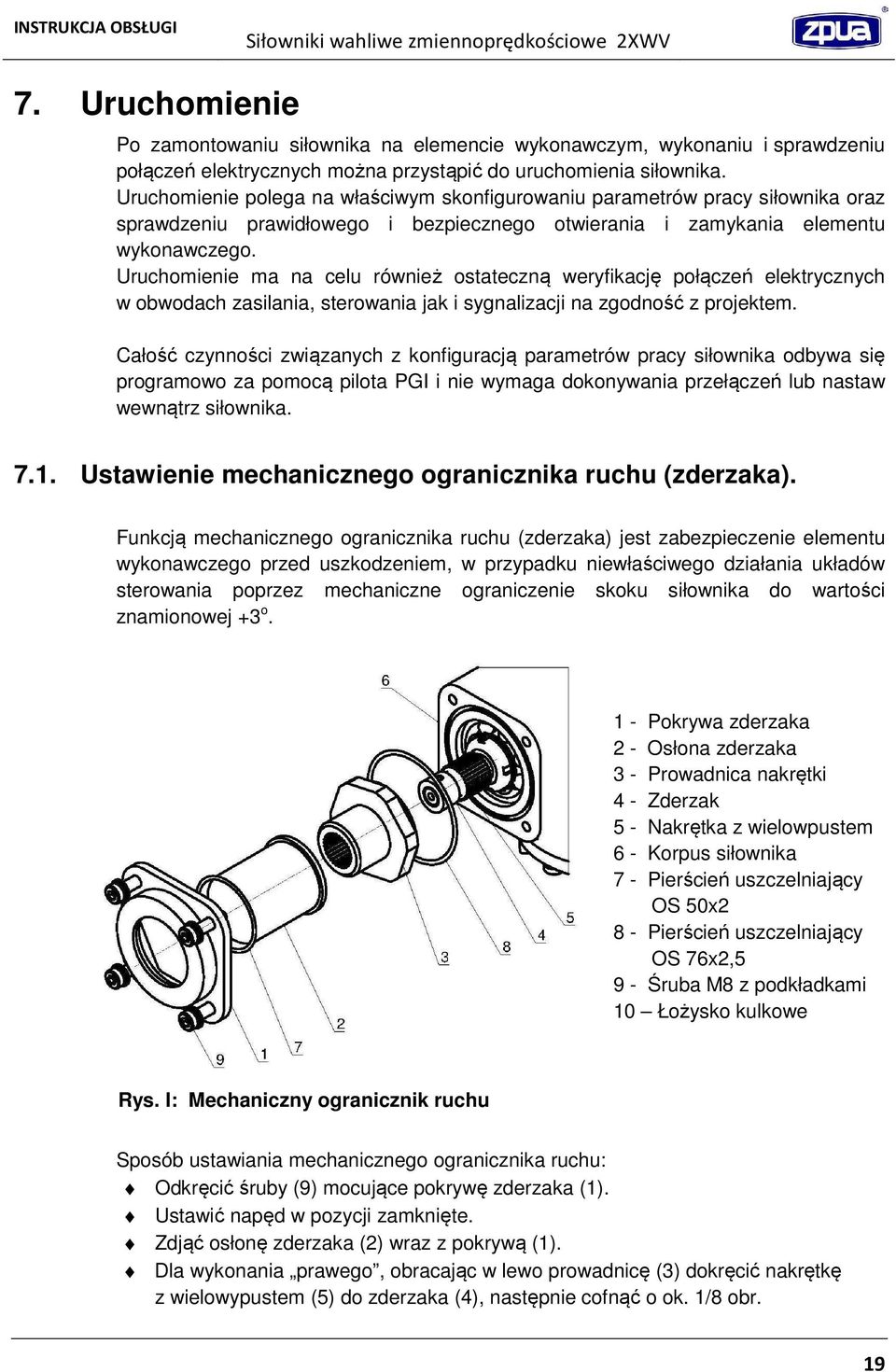 Uruchomienie ma na celu również ostateczną weryfikację połączeń elektrycznych w obwodach zasilania, sterowania jak i sygnalizacji na zgodność z projektem.