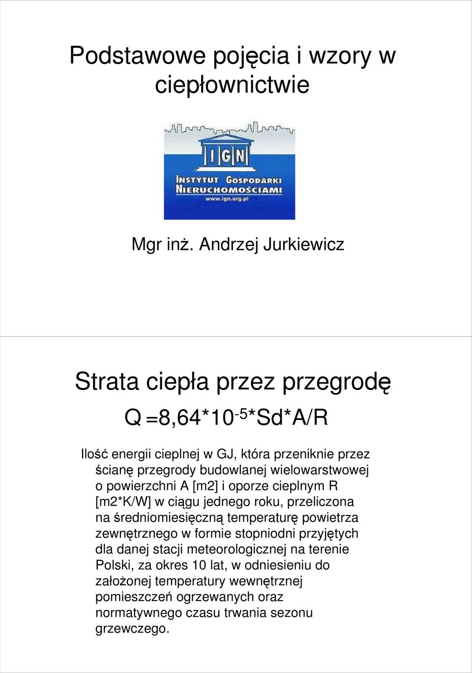 budowlanej wielowarstwowej o powierzchni A [m2] i oporze cieplnym R [m2*k/w] w ciągu jednego roku, przeliczona na średniomiesięczną temperaturę