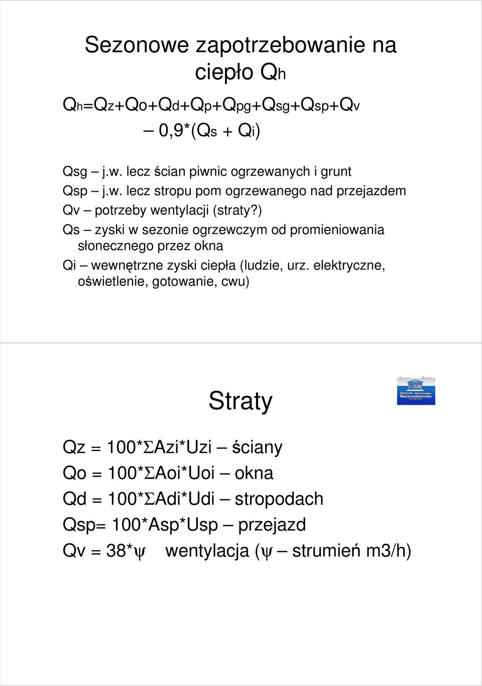 ) Qs zyski w sezonie ogrzewczym od promieniowania słonecznego przez okna Qi wewnętrzne zyski ciepła (ludzie, urz.