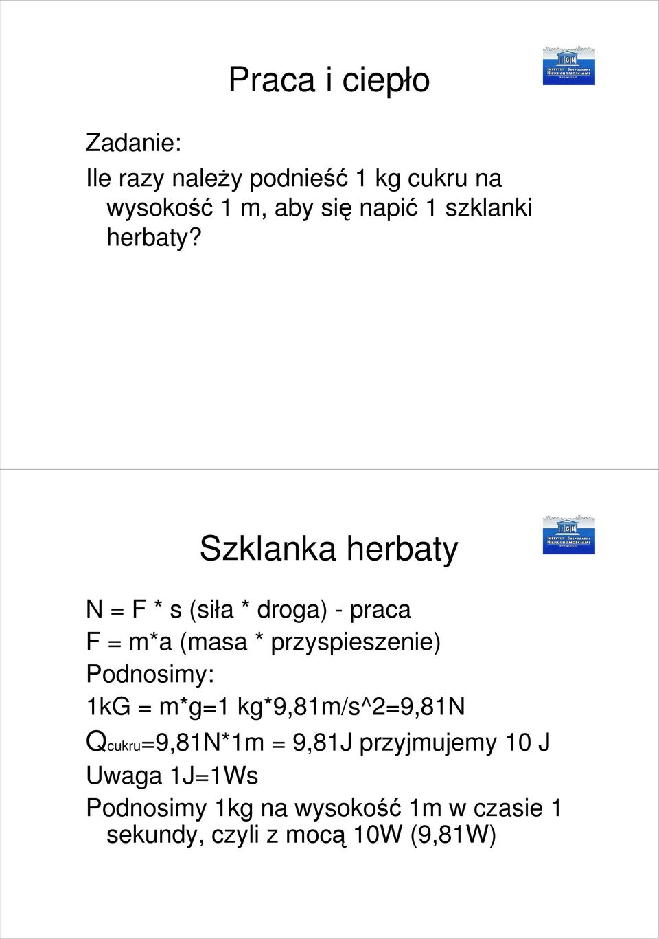 Szklanka herbaty N = F * s (siła * droga) - praca F = m*a (masa * przyspieszenie)