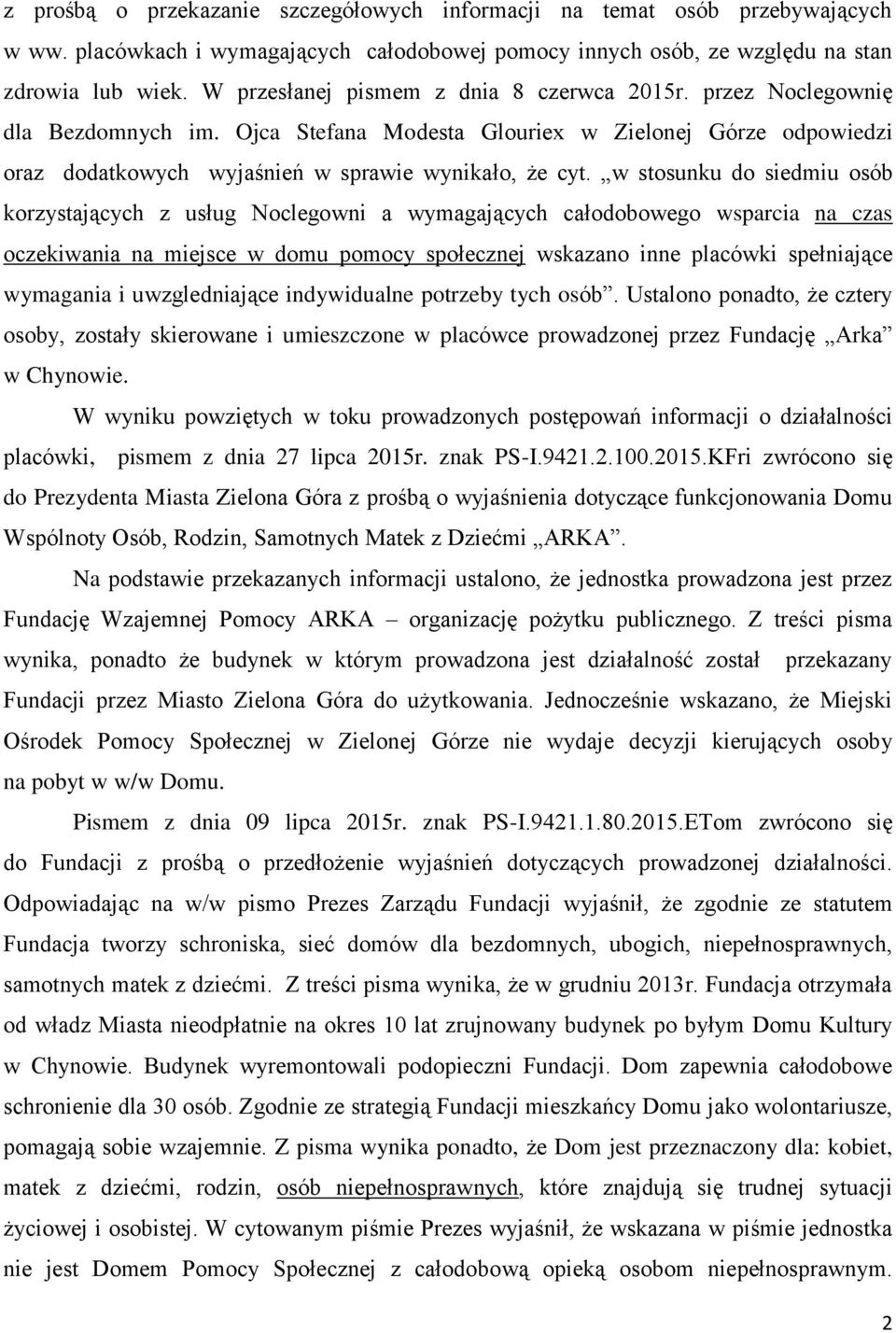 w stosunku do siedmiu osób korzystających z usług Noclegowni a wymagających całodobowego wsparcia na czas oczekiwania na miejsce w domu pomocy społecznej wskazano inne placówki spełniające wymagania