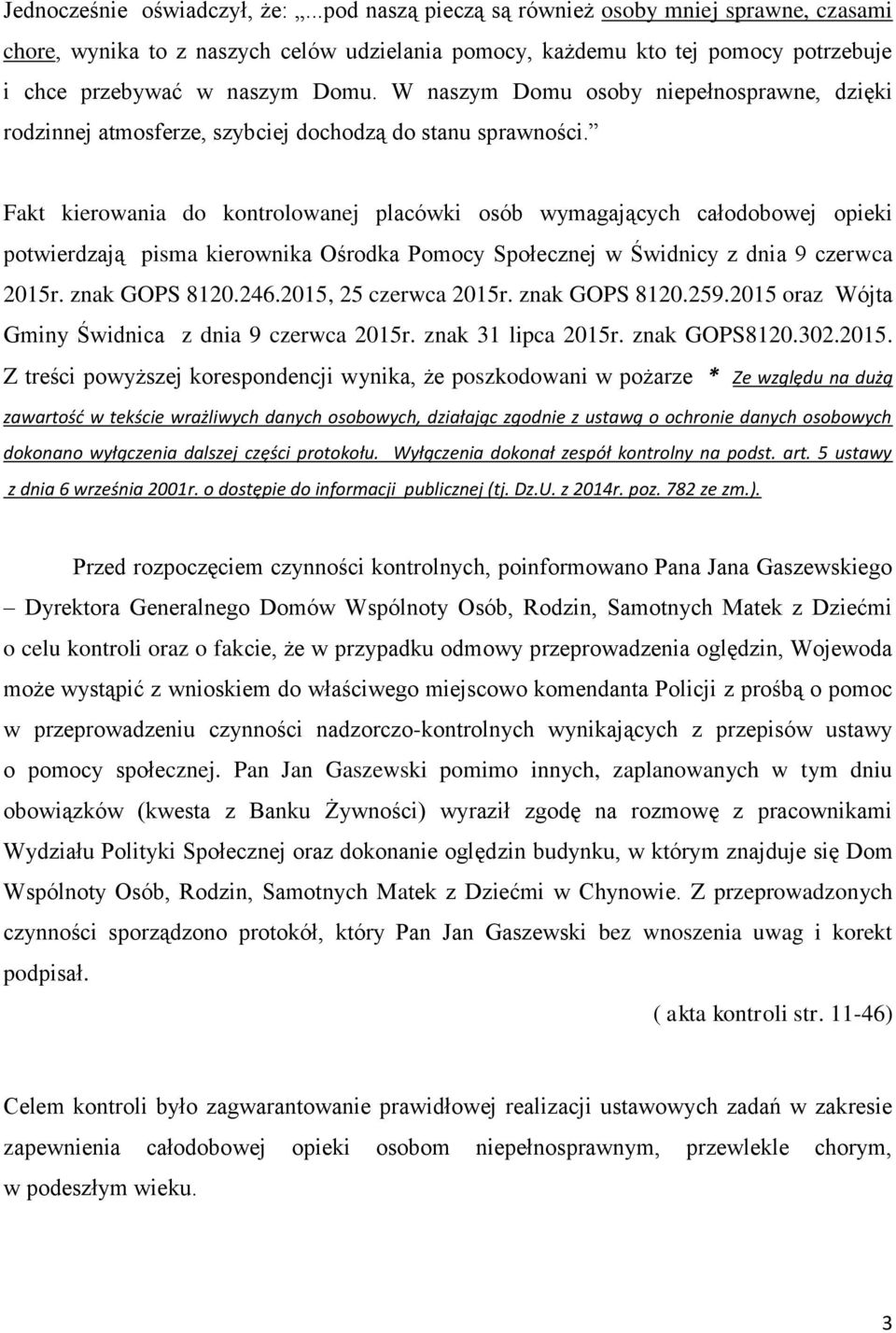 W naszym Domu osoby niepełnosprawne, dzięki rodzinnej atmosferze, szybciej dochodzą do stanu sprawności.