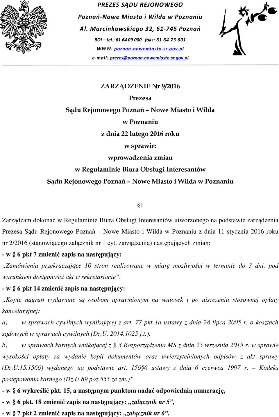 pl ZARZĄDZENIE Nr 9/2016 Prezesa Sądu Rejonowego Poznań Nowe Miasto i Wilda w Poznaniu z dnia 22 lutego 2016 roku w sprawie: wprowadzenia zmian w Regulaminie Biura Obsługi Interesantów Sądu