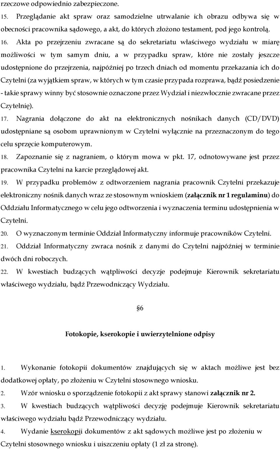 Akta po przejrzeniu zwracane są do sekretariatu właściwego wydziału w miarę możliwości w tym samym dniu, a w przypadku spraw, które nie zostały jeszcze udostępnione do przejrzenia, najpóźniej po