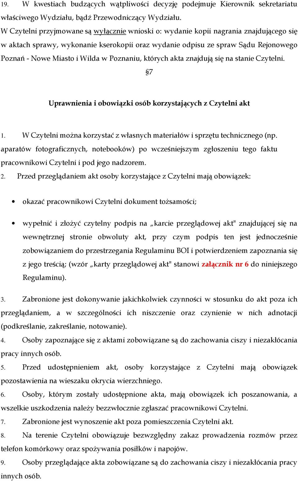 w Poznaniu, których akta znajdują się na stanie Czytelni. 7 Uprawnienia i obowiązki osób korzystających z Czytelni akt 1. W Czytelni można korzystać z własnych materiałów i sprzętu technicznego (np.