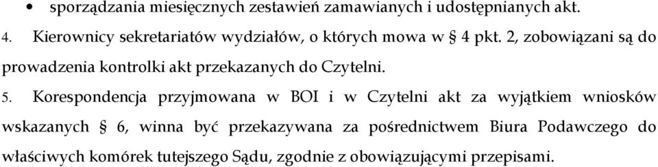 2, zobowiązani są do prowadzenia kontrolki akt przekazanych do Czytelni. 5.