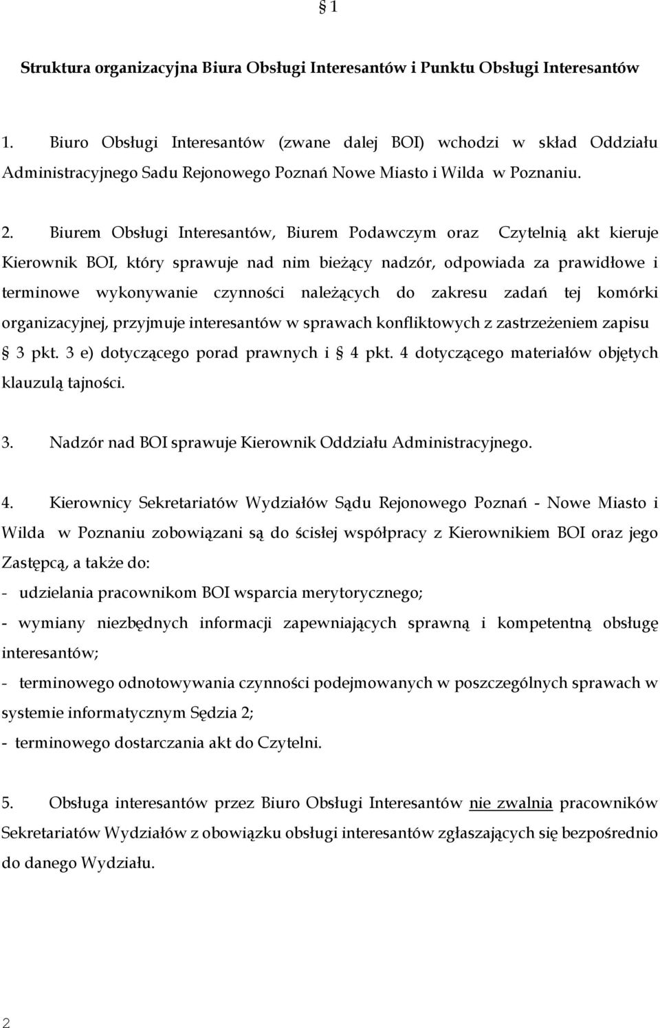 Biurem Obsługi Interesantów, Biurem Podawczym oraz Czytelnią akt kieruje Kierownik BOI, który sprawuje nad nim bieżący nadzór, odpowiada za prawidłowe i terminowe wykonywanie czynności należących do