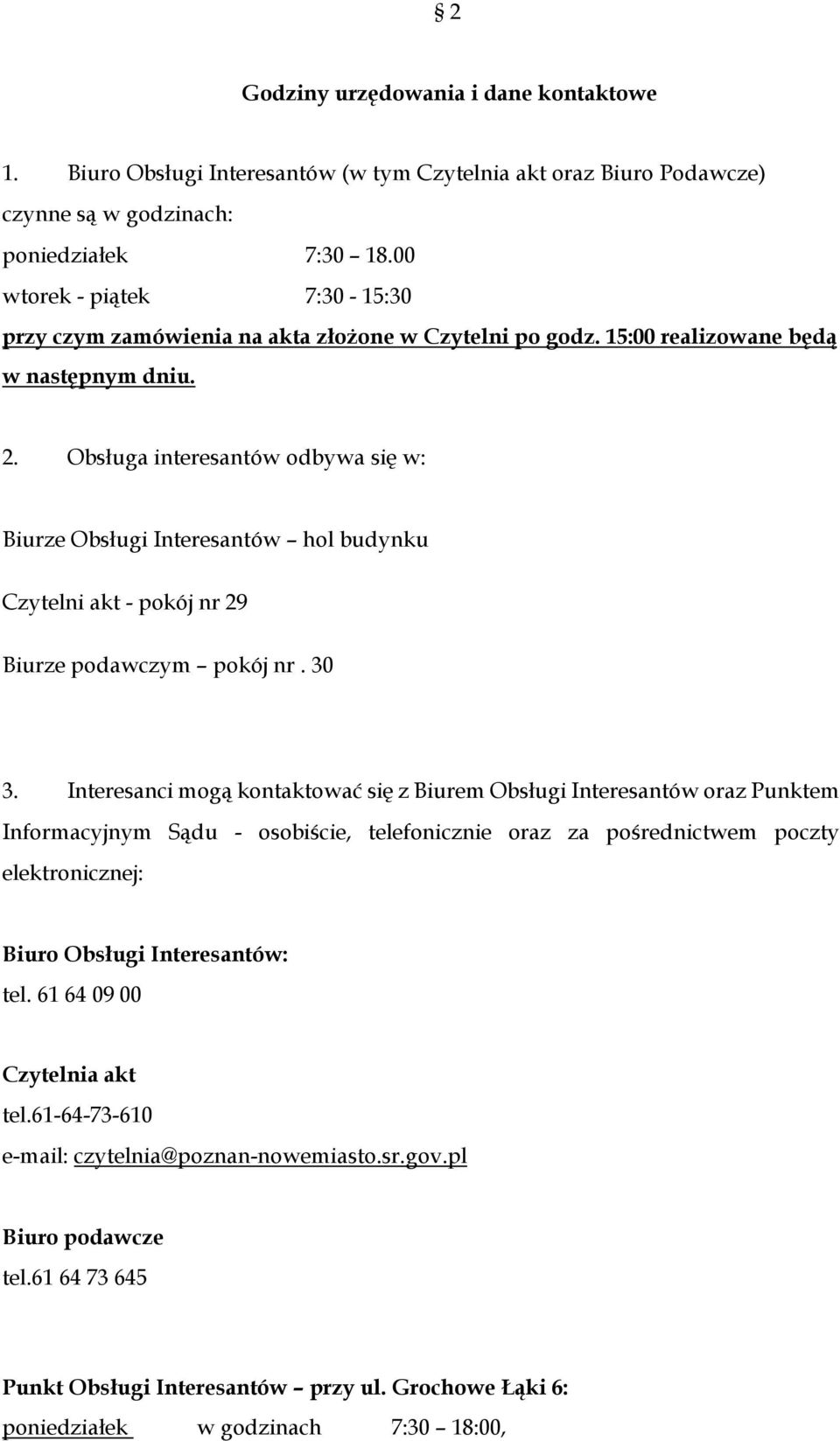 Obsługa interesantów odbywa się w: Biurze Obsługi Interesantów hol budynku Czytelni akt - pokój nr 29 Biurze podawczym pokój nr. 30 3.