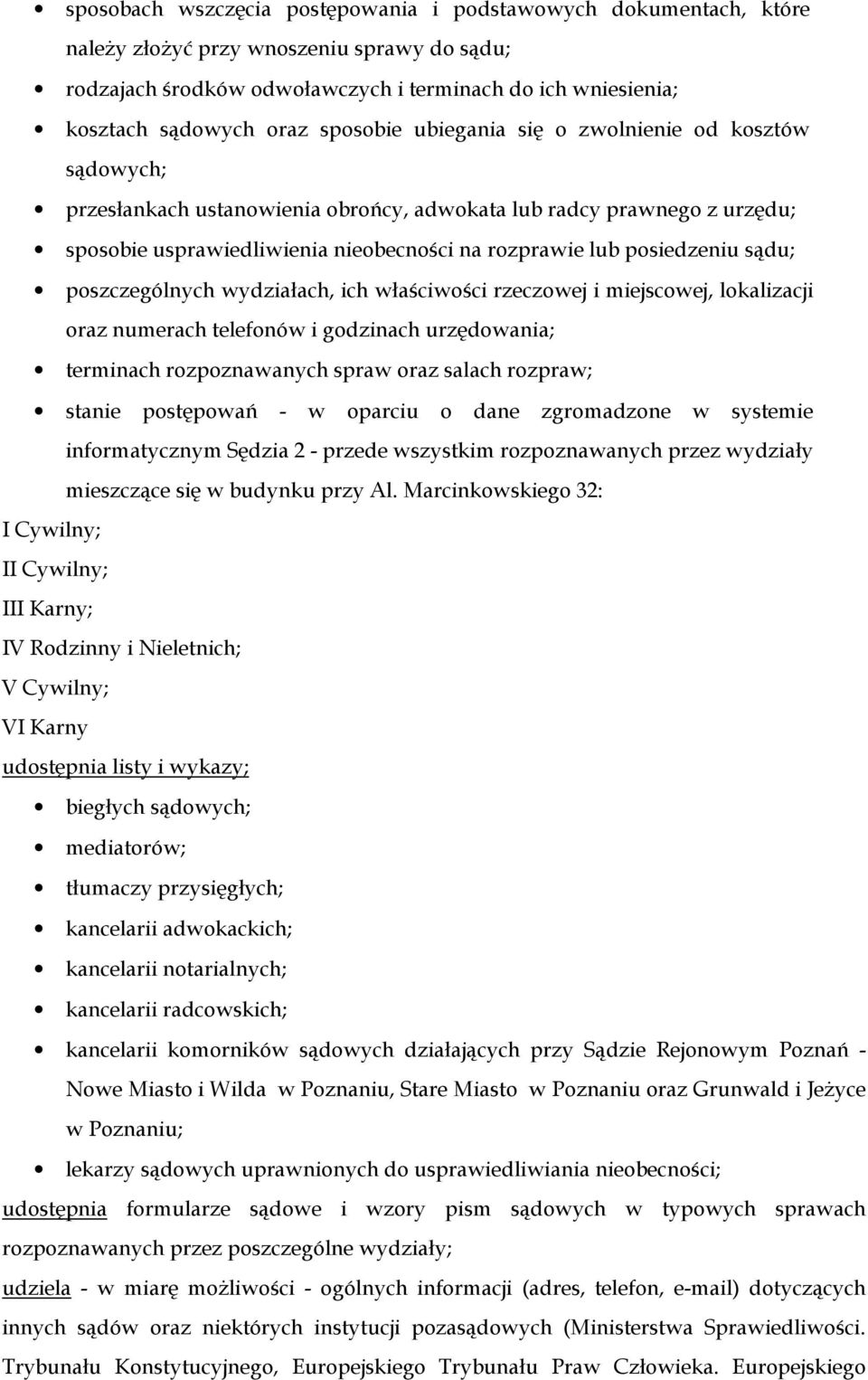 sądu; poszczególnych wydziałach, ich właściwości rzeczowej i miejscowej, lokalizacji oraz numerach telefonów i godzinach urzędowania; terminach rozpoznawanych spraw oraz salach rozpraw; stanie