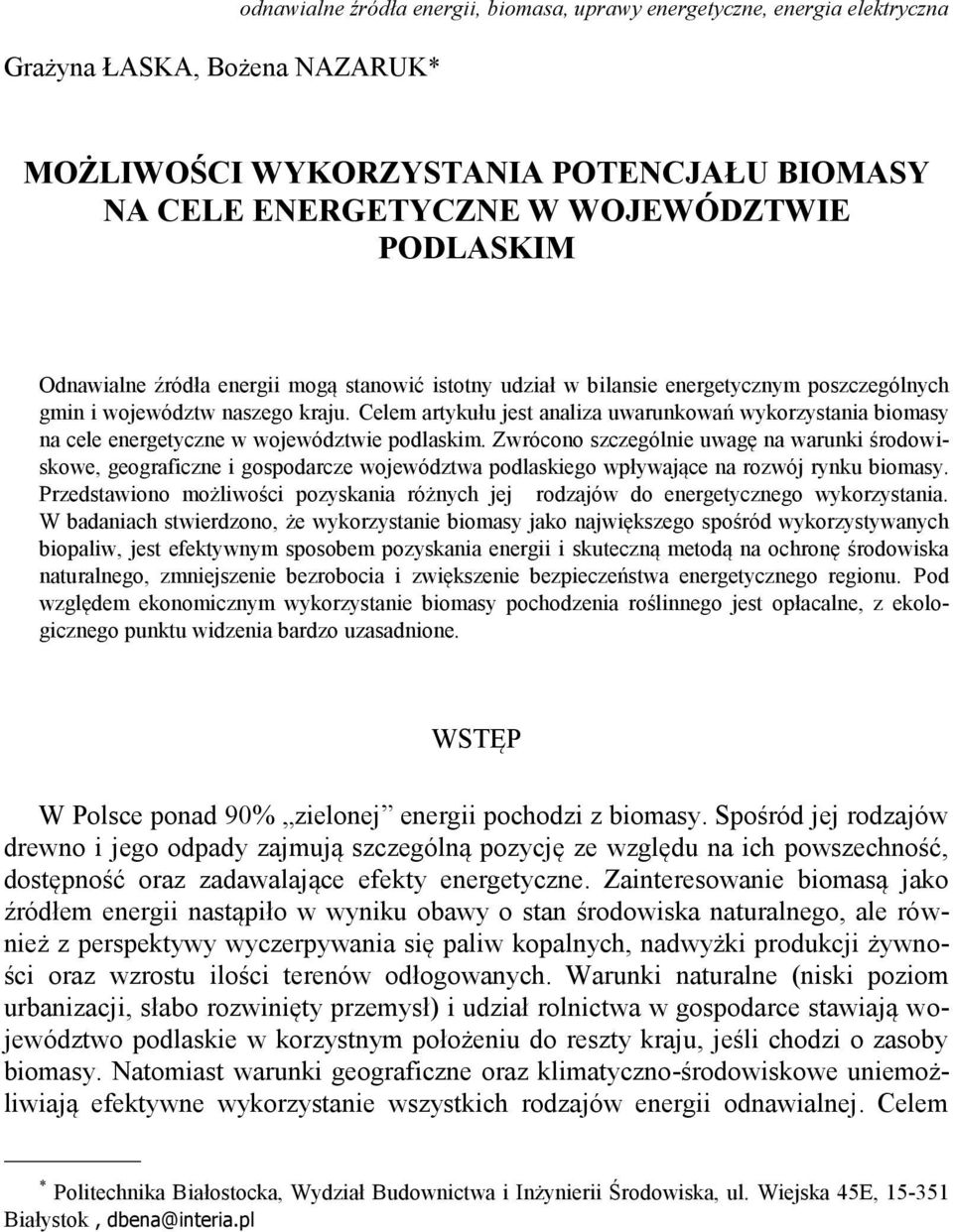 Celem artykułu jest analiza uwarunkowań wykorzystania biomasy na cele energetyczne w województwie podlaskim.