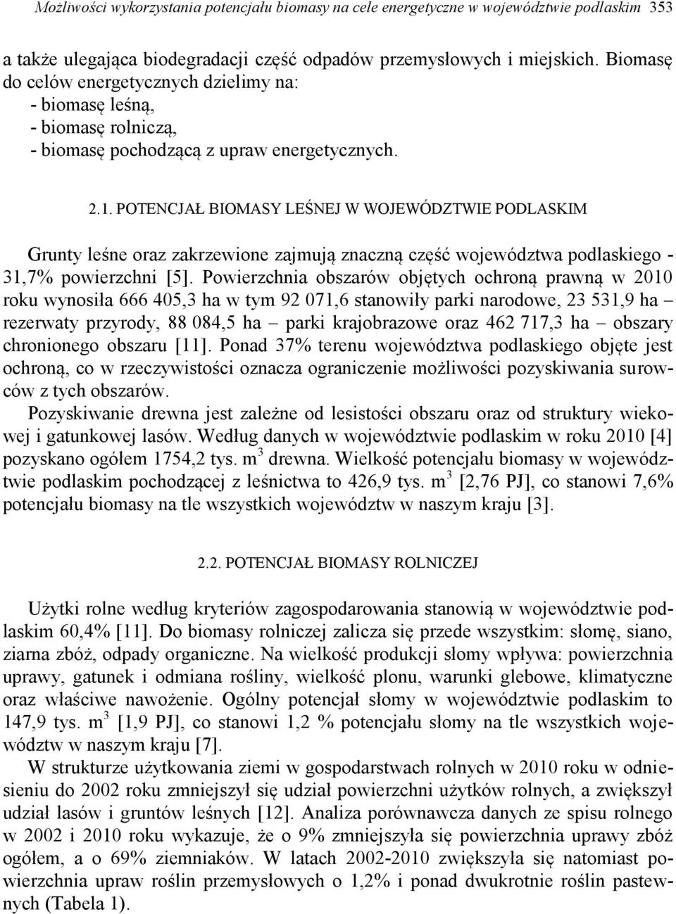 POTENCJAŁ BIOMASY LEŚNEJ W WOJEWÓDZTWIE PODLASKIM Grunty leśne oraz zakrzewione zajmują znaczną część województwa podlaskiego - 31,7% powierzchni [5].