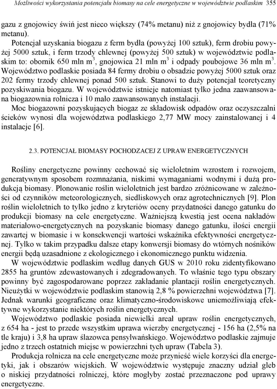 mln m 3 i odpady poubojowe 36 mln m 3. Województwo podlaskie posiada 84 fermy drobiu o obsadzie powyżej 5000 sztuk oraz 202 fermy trzody chlewnej ponad 500 sztuk.