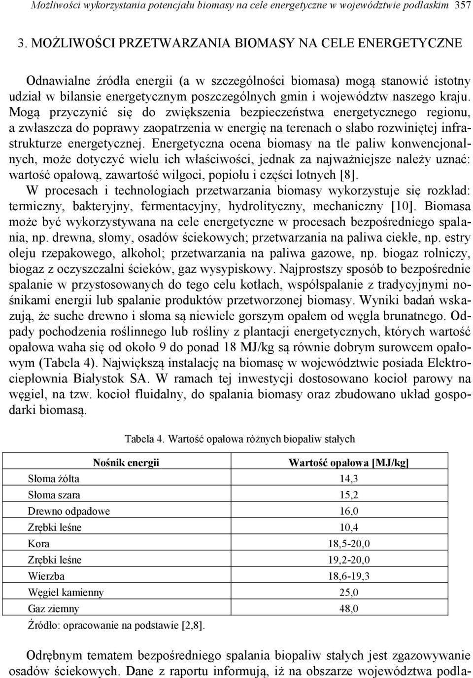 naszego kraju. Mogą przyczynić się do zwiększenia bezpieczeństwa energetycznego regionu, a zwłaszcza do poprawy zaopatrzenia w energię na terenach o słabo rozwiniętej infrastrukturze energetycznej.