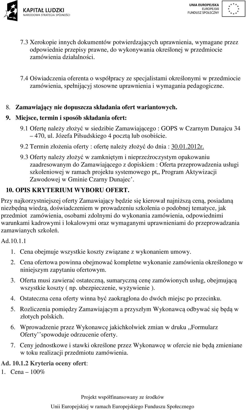 Zamawiający nie dopuszcza składania ofert wariantowych. 9. Miejsce, termin i sposób składania ofert: 9.1 Ofertę należy złożyć w siedzibie Zamawiającego : GOPS w Czarnym Dunajcu 34 470, ul.