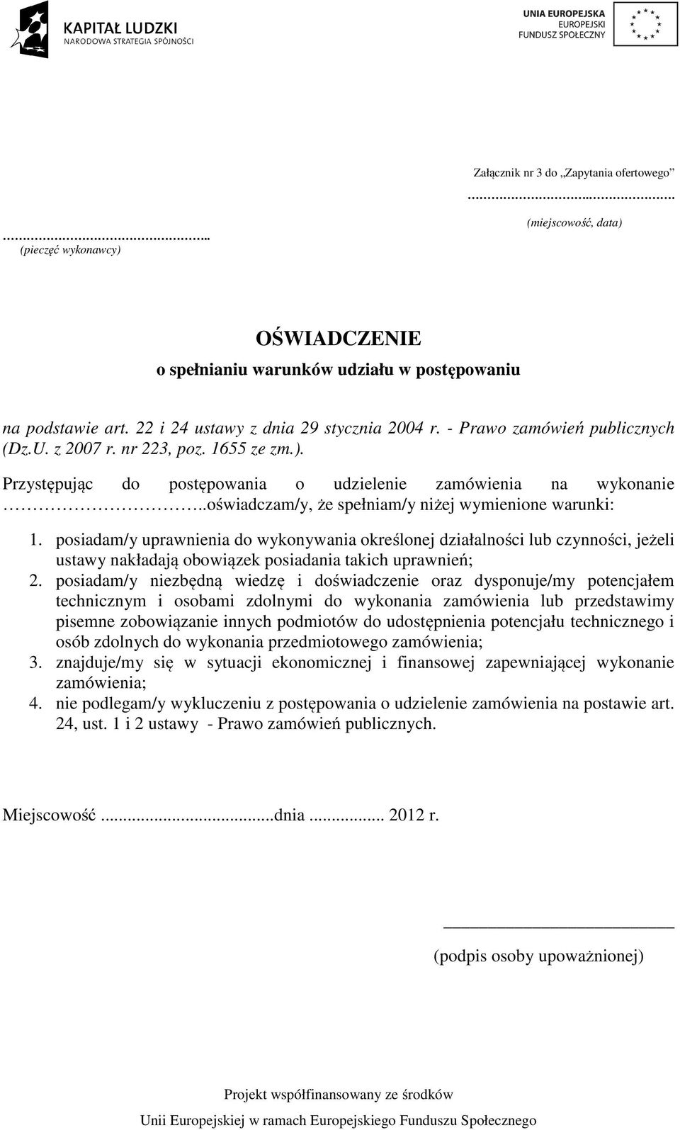 posiadam/y uprawnienia do wykonywania określonej działalności lub czynności, jeżeli ustawy nakładają obowiązek posiadania takich uprawnień; 2.