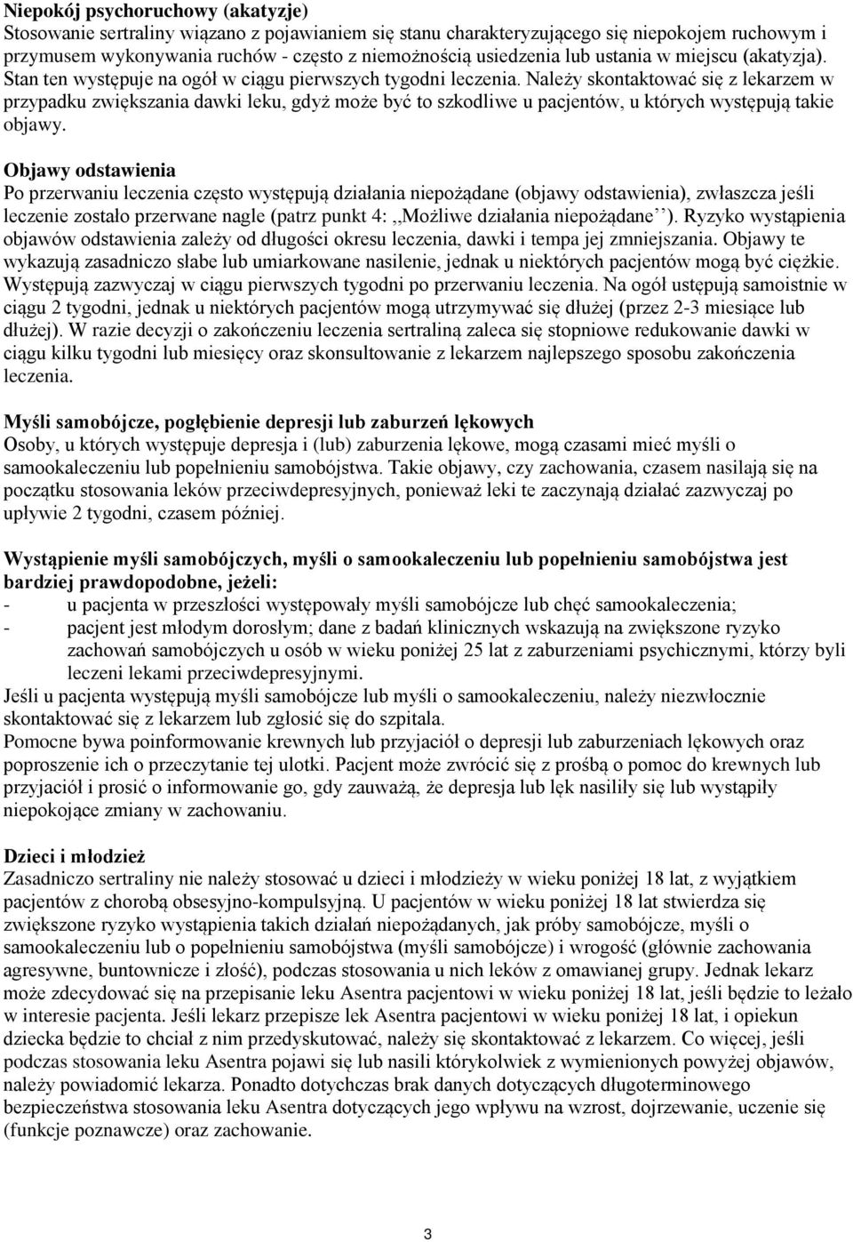 Należy skontaktować się z lekarzem w przypadku zwiększania dawki leku, gdyż może być to szkodliwe u pacjentów, u których występują takie objawy.