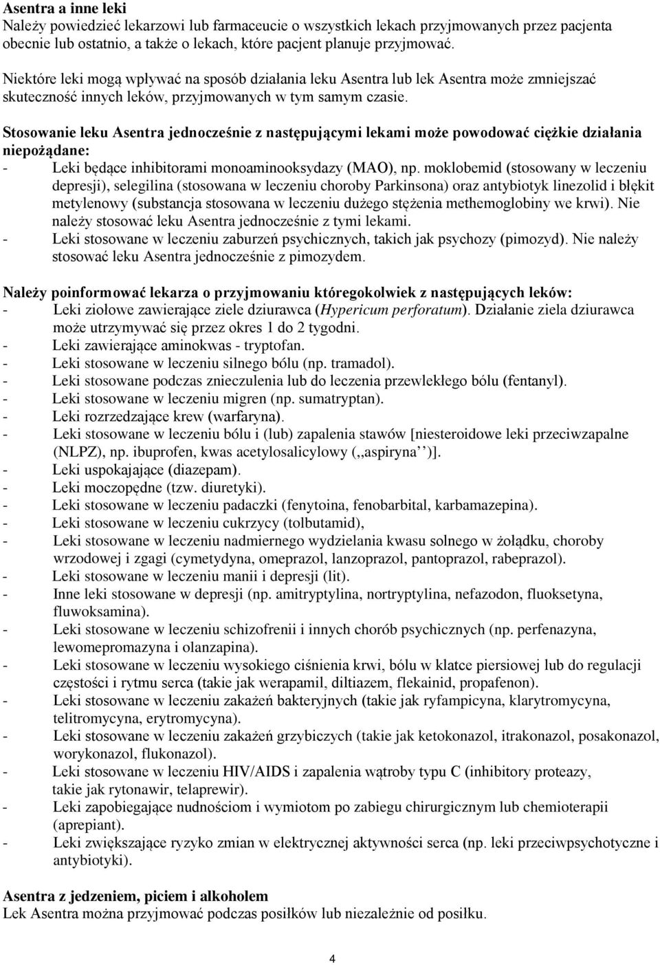 Stosowanie leku Asentra jednocześnie z następującymi lekami może powodować ciężkie działania niepożądane: - Leki będące inhibitorami monoaminooksydazy (MAO), np.