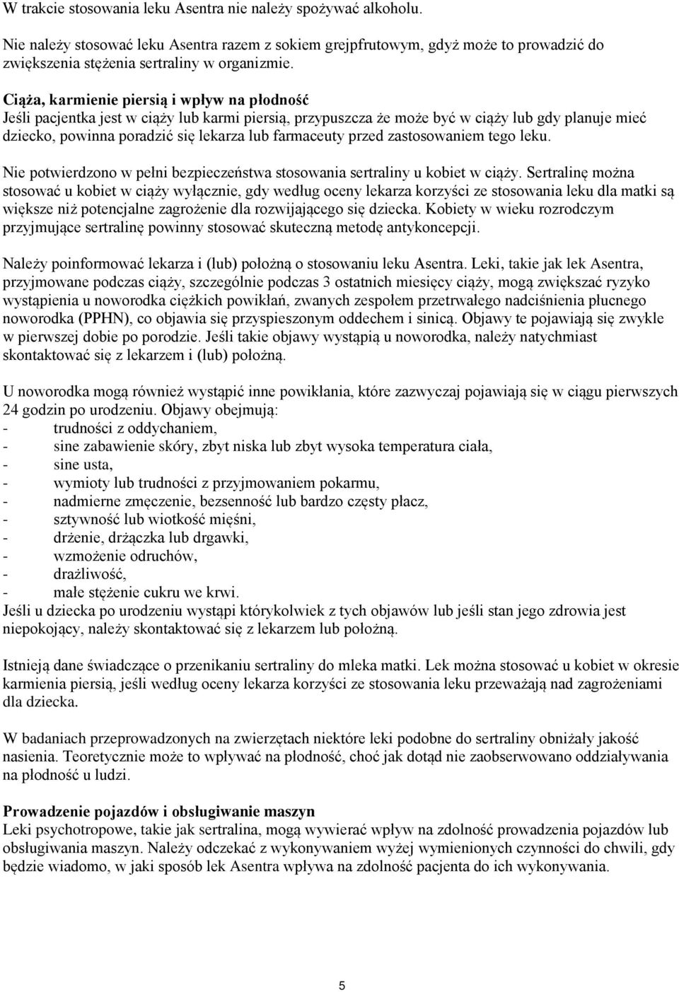 przed zastosowaniem tego leku. Nie potwierdzono w pełni bezpieczeństwa stosowania sertraliny u kobiet w ciąży.