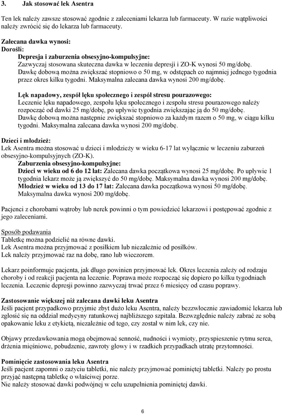 Dawkę dobową można zwiększać stopniowo o 50 mg, w odstępach co najmniej jednego tygodnia przez okres kilku tygodni. Maksymalna zalecana dawka wynosi 200 mg/dobę.