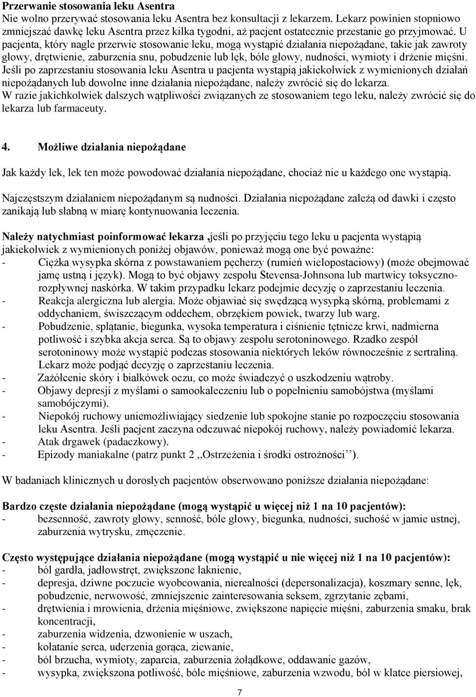 U pacjenta, który nagle przerwie stosowanie leku, mogą wystąpić działania niepożądane, takie jak zawroty głowy, drętwienie, zaburzenia snu, pobudzenie lub lęk, bóle głowy, nudności, wymioty i drżenie