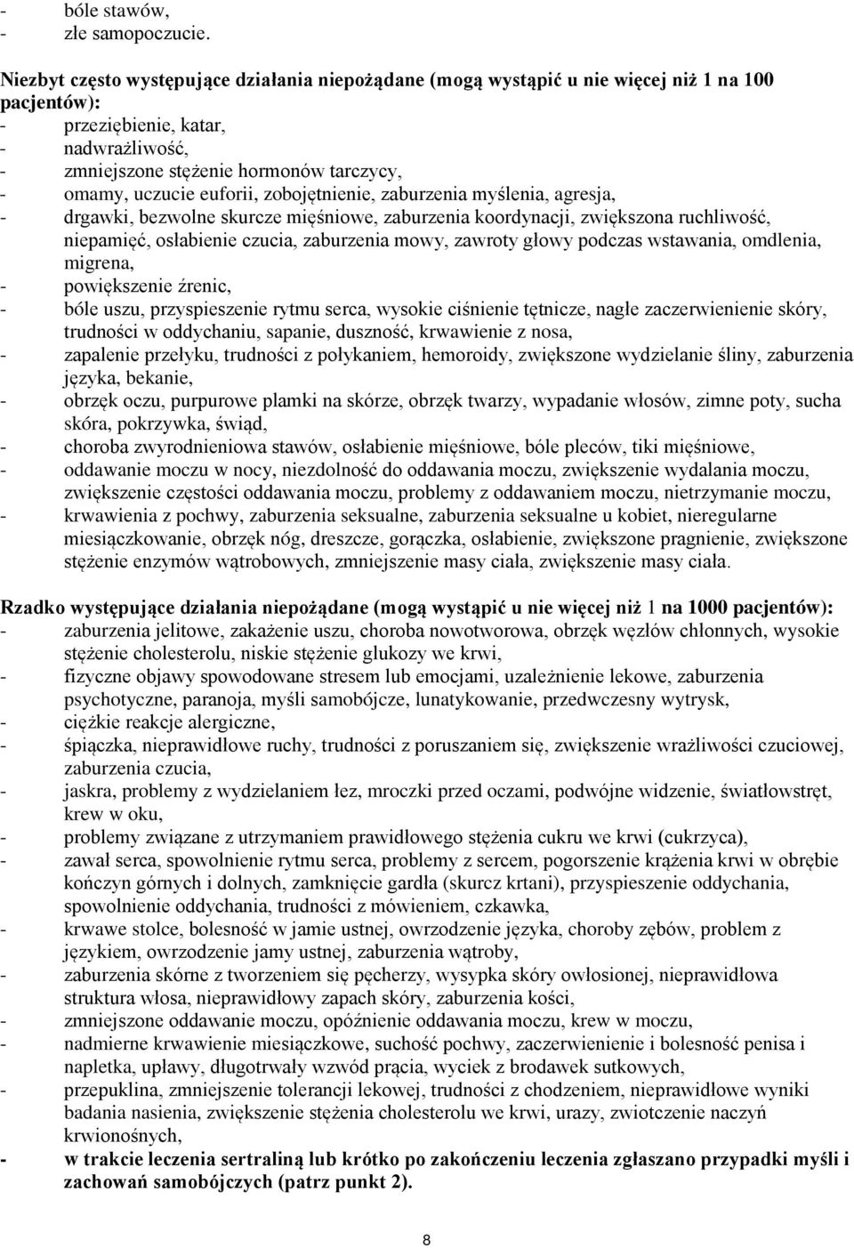 uczucie euforii, zobojętnienie, zaburzenia myślenia, agresja, - drgawki, bezwolne skurcze mięśniowe, zaburzenia koordynacji, zwiększona ruchliwość, niepamięć, osłabienie czucia, zaburzenia mowy,