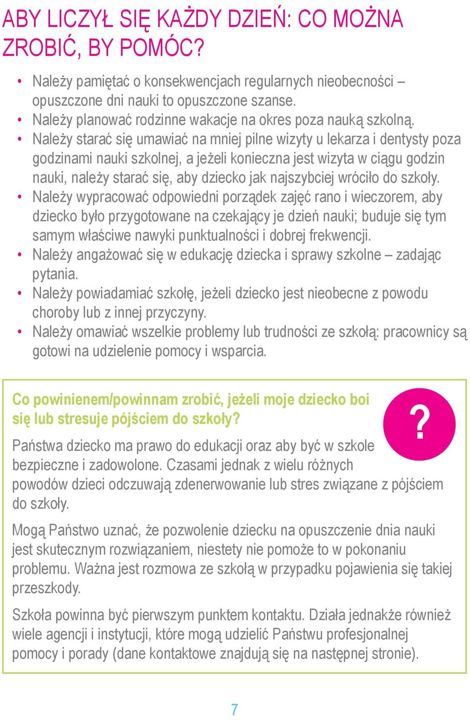 Należy starać się umawiać na mniej pilne wizyty u lekarza i dentysty poza godzinami nauki szkolnej, a jeżeli konieczna jest wizyta w ciągu godzin nauki, należy starać się, aby dziecko jak najszybciej