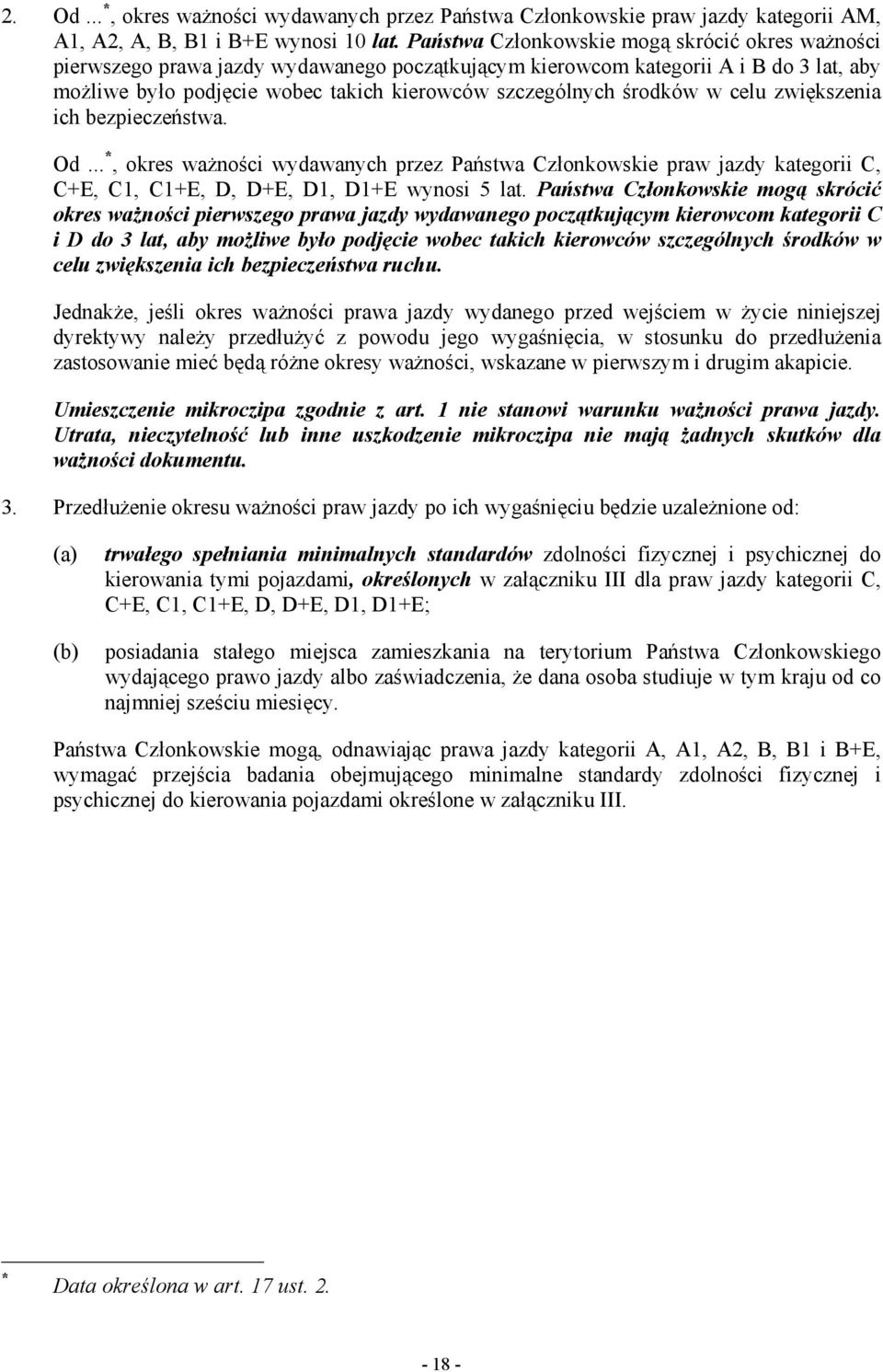 środków w celu zwiększenia ich bezpieczeństwa. Od... *, okres waŝności wydawanych przez Państwa Członkowskie praw jazdy kategorii C, C+E, C1, C1+E, D, D+E, D1, D1+E wynosi 5 lat.