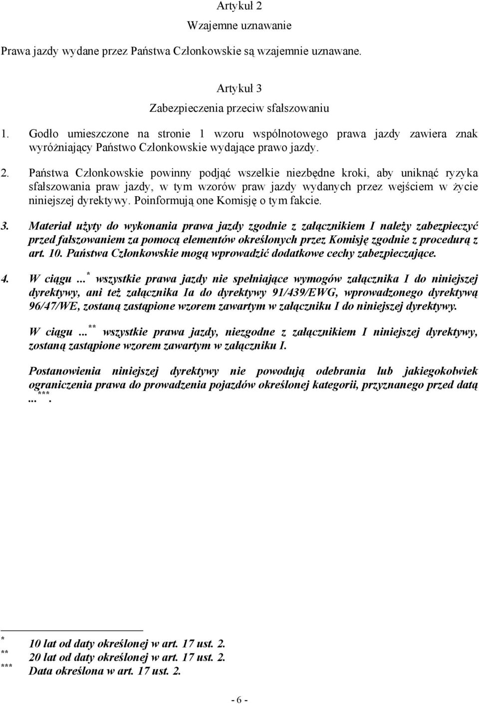 Państwa Członkowskie powinny podjąć wszelkie niezbędne kroki, aby uniknąć ryzyka sfałszowania praw jazdy, w tym wzorów praw jazdy wydanych przez wejściem w Ŝycie niniejszej dyrektywy.
