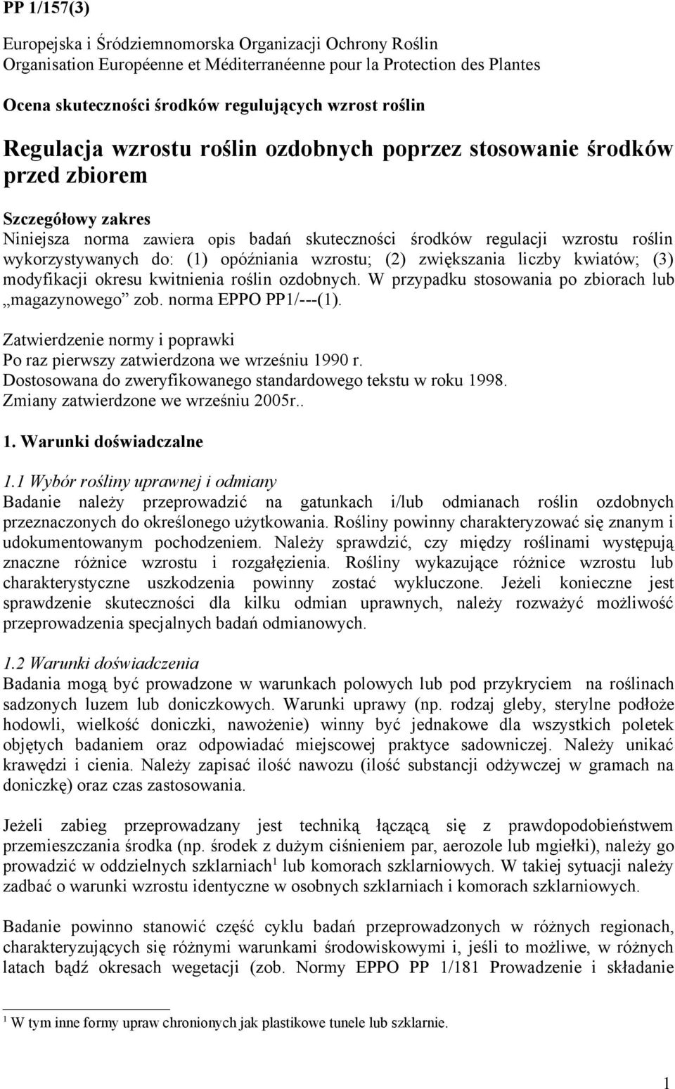 opóźniania wzrostu; (2) zwiększania liczby kwiatów; (3) modyfikacji okresu kwitnienia roślin ozdobnych. W przypadku stosowania po zbiorach lub magazynowego zob. norma EPPO PP/---().