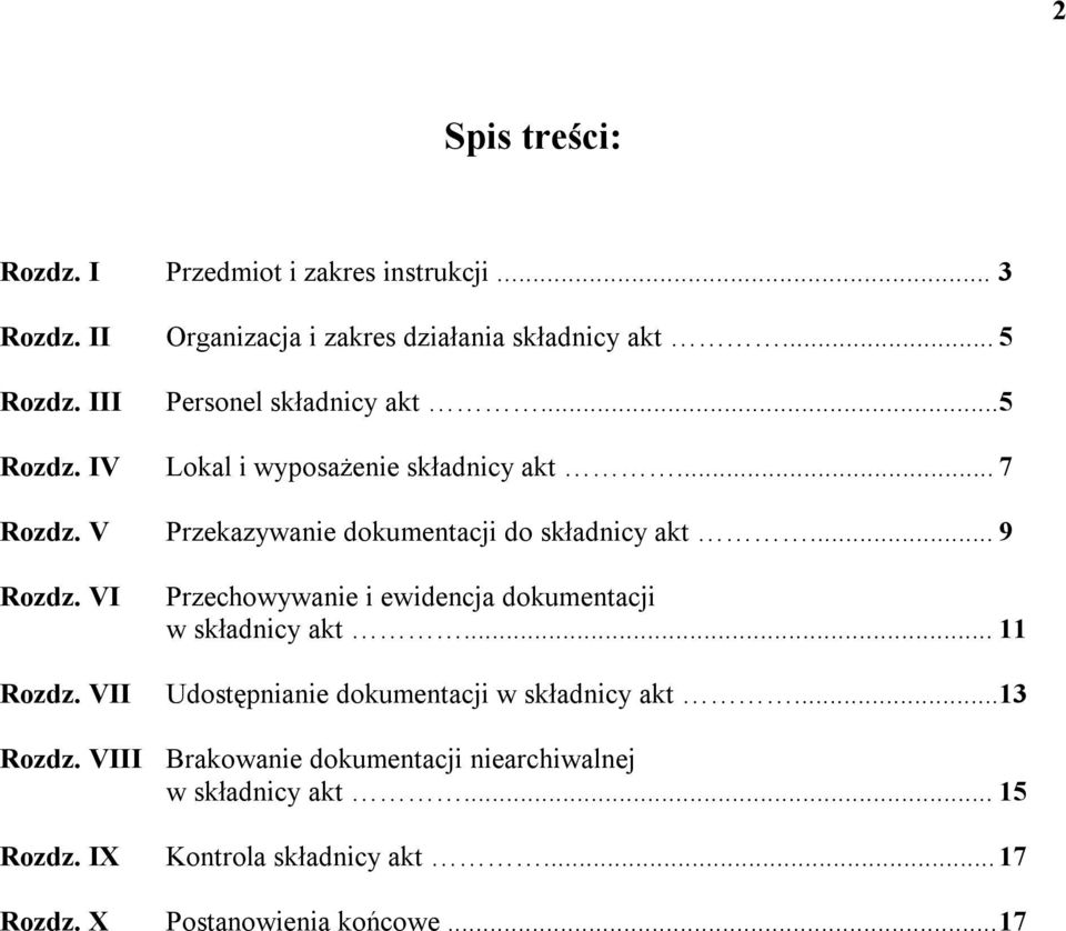 .. 9 Rozdz. VI Przechowywanie i ewidencja dokumentacji w składnicy akt... 11 Rozdz. VII Udostępnianie dokumentacji w składnicy akt.