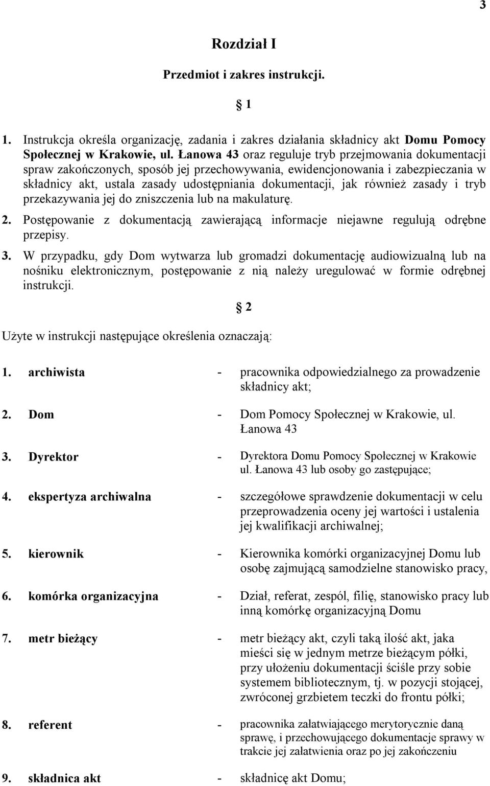 również zasady i tryb przekazywania jej do zniszczenia lub na makulaturę. 2. Postępowanie z dokumentacją zawierającą informacje niejawne regulują odrębne przepisy. 3.