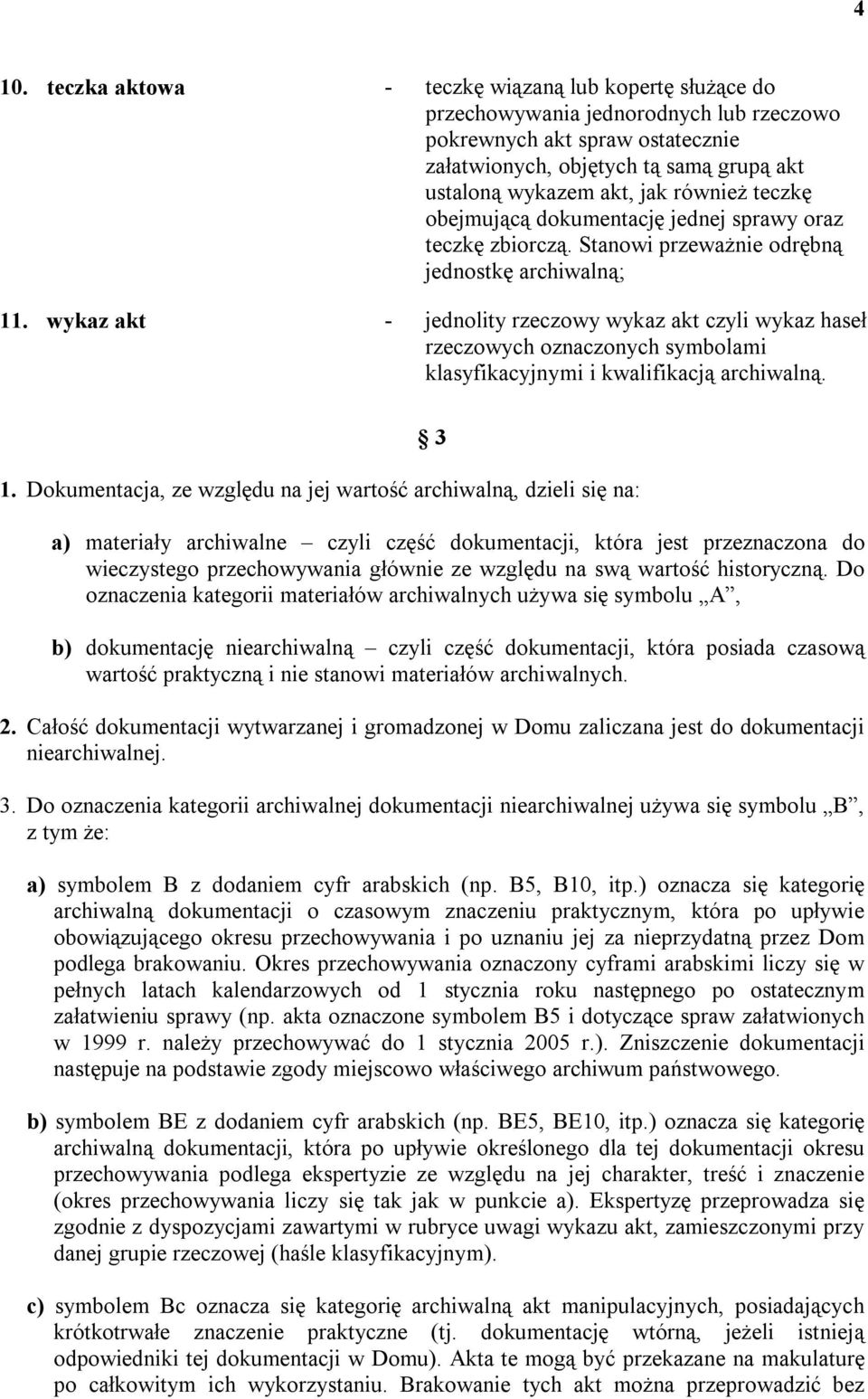 wykaz akt - jednolity rzeczowy wykaz akt czyli wykaz haseł rzeczowych oznaczonych symbolami klasyfikacyjnymi i kwalifikacją archiwalną. 1.