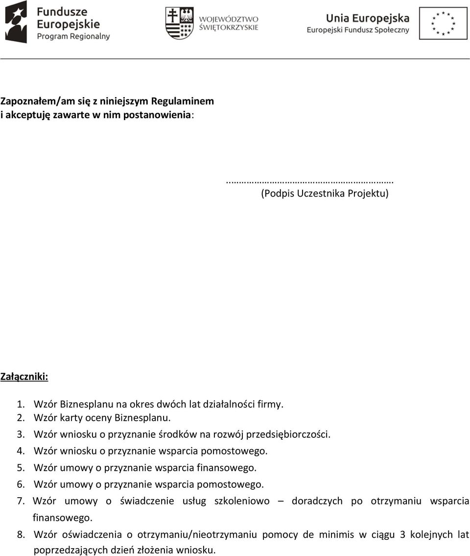 Wzór wniosku o przyznanie wsparcia pomostowego. 5. Wzór umowy o przyznanie wsparcia finansowego. 6. Wzór umowy o przyznanie wsparcia pomostowego. 7.