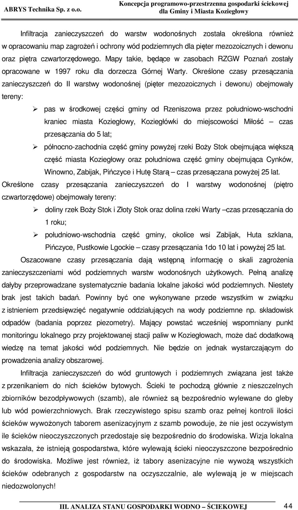 Określone czasy przesączania zanieczyszczeń do II warstwy wodonośnej (pięter mezozoicznych i dewonu) obejmowały tereny: pas w środkowej części gminy od Rzeniszowa przez południowo-wschodni kraniec