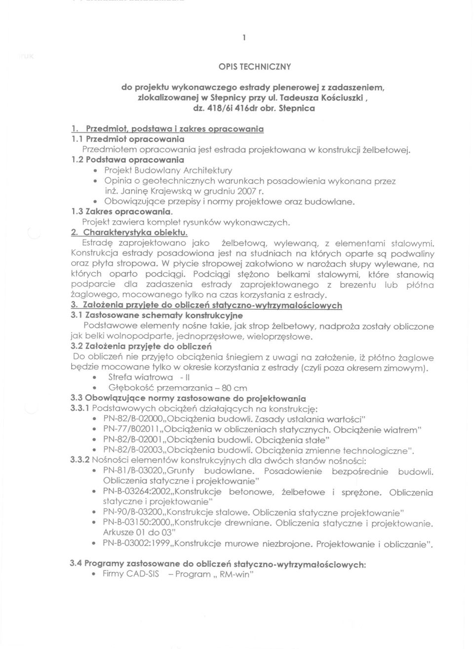 Janine Krajewska w grudniu 2007 r. Obowiazujace przepisy i normy projektowe oraz budowlane. 1.3 Zakres opracowania. Projekt zawiera komplet rysunków wykonawczych. 2. Charakterystyka obiektu.