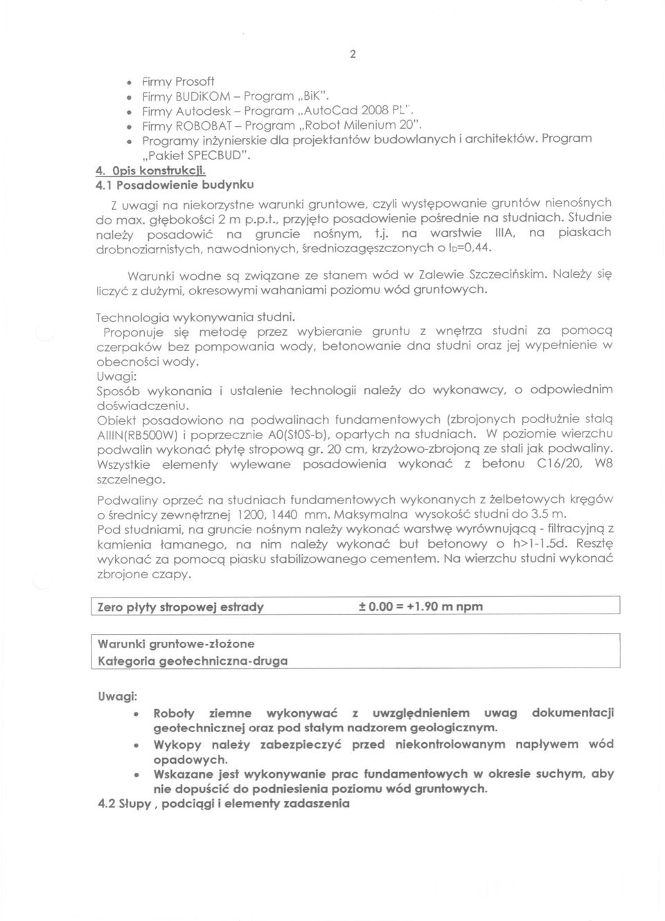 Studnie nalezy posadowic na gruncie nosnym, t.j. na warstwie lila, na piaskach drobnoziarnistych, nawodnionych, sredniozageszczonych o 10=0,44.