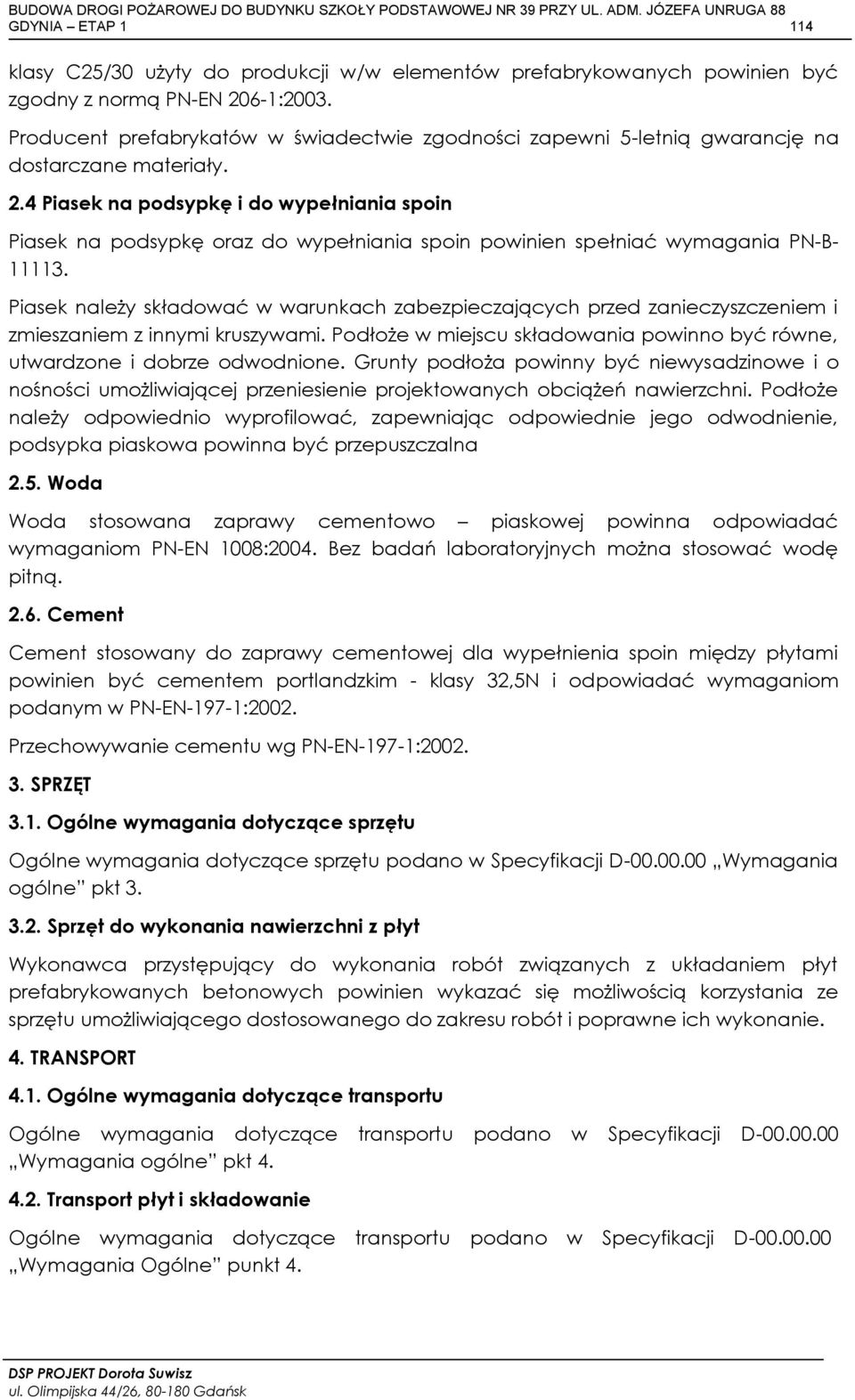 4 Piasek na podsypkę i do wypełniania spoin Piasek na podsypkę oraz do wypełniania spoin powinien spełniać wymagania PN-B- 11113.