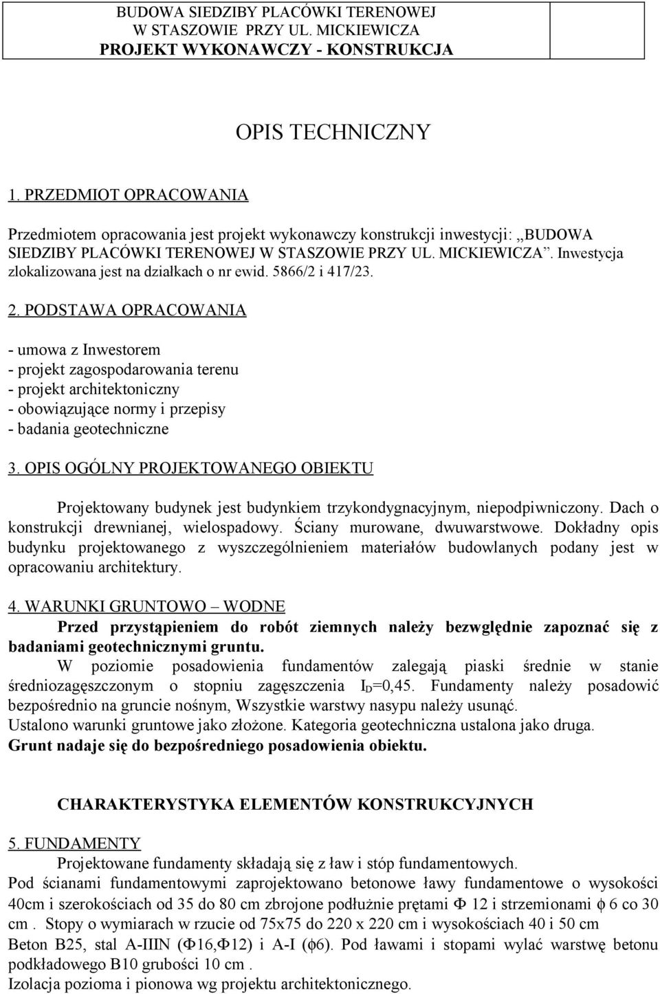 PODSTAWA OPRACOWANIA - umowa z Inwestorem - projekt zagospodarowania terenu - projekt architektoniczny - obowiązujące normy i przepisy - badania geotechniczne 3.