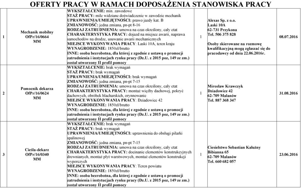 B ZMIA OWOŚĆ: jedna zmiana, pn-pt 8-6 CHARAKTERYSTYKA PRACY: dojazd na miejsce awarii, naprawa samochodów na drodze, usuwanie awarii mechanicznych MIEJSCE WYKO YWA IA PRACY: Laski 0A, teren kraju WY