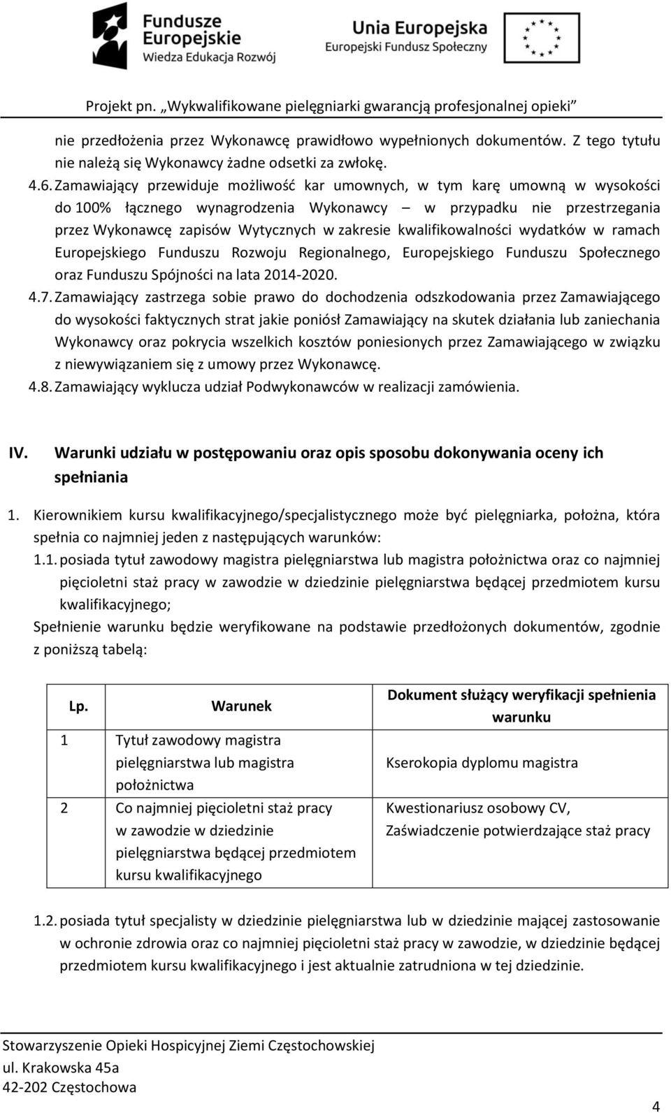 kwalifikowalności wydatków w ramach Europejskiego Funduszu Rozwoju Regionalnego, Europejskiego Funduszu Społecznego oraz Funduszu Spójności na lata 2014-2020. 4.7.