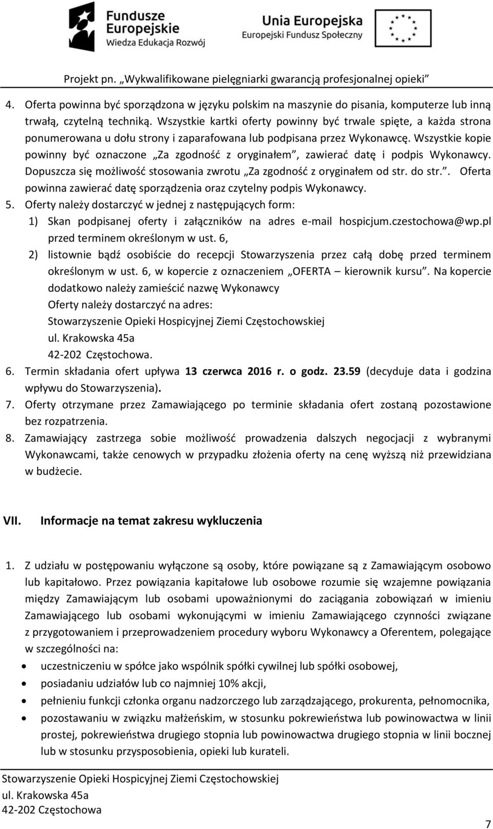 Wszystkie kopie powinny być oznaczone Za zgodność z oryginałem, zawierać datę i podpis Wykonawcy. Dopuszcza się możliwość stosowania zwrotu Za zgodność z oryginałem od str. do str.