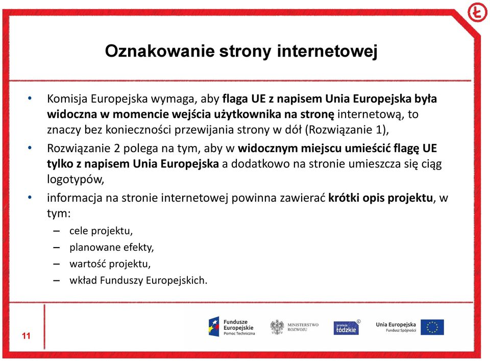 widocznym miejscu umieścić flagę UE tylko z napisem Unia Europejska a dodatkowo na stronie umieszcza się ciąg logotypów, informacja na