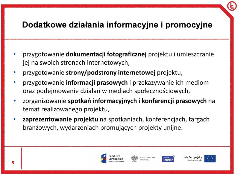 mediom oraz podejmowanie działań w mediach społecznościowych, zorganizowanie spotkań informacyjnych i konferencji prasowych na temat