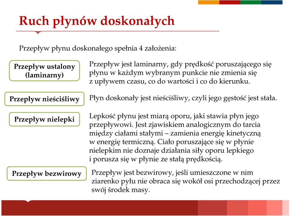 Lepkość płynu jest miarą oporu, jaki stawia płyn jego przepływowi. Jest zjawiskiem analogicznym do tarcia między ciałami stałymi zamienia energię kinetyczną w energię termiczną.