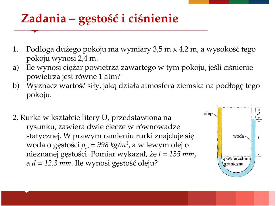 b) Wyznacz wartość siły, jaką działa atmosfera ziemska na podłogę tego pokoju. 2.